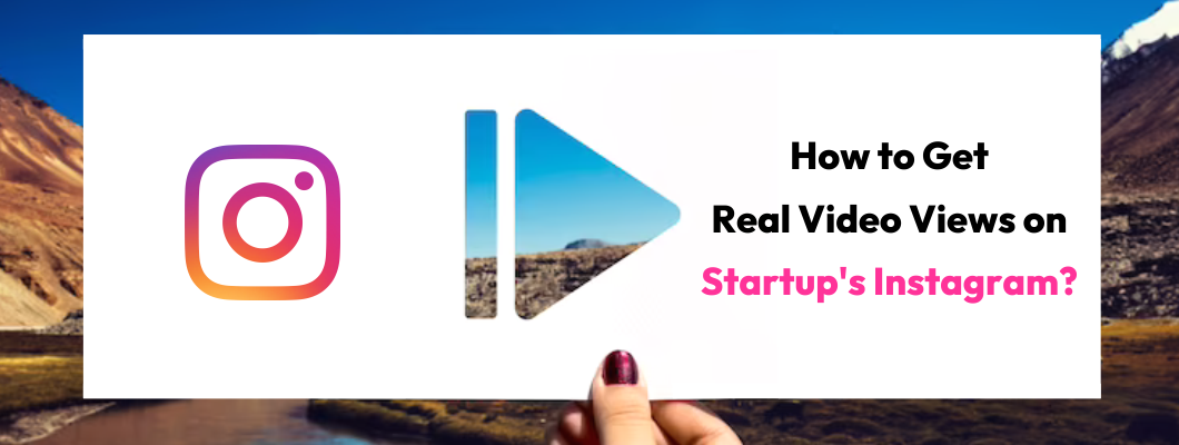 How To Get Real Video Views On Startup Instagram